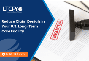 Reduce Claim Denials in Your U.S. Long-Term Care Facility