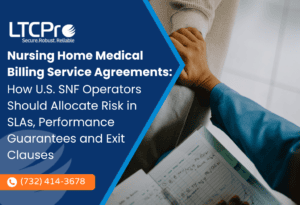 Nursing Home Medical Billing Service Agreements: How U.S. SNF Operators Should Allocate Risk in SLAs, Performance Guarantees and Exit Clauses